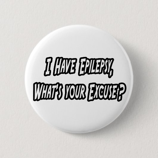 Epilepsy... uw excuses? ronde button 5,7 cm (Voorkant)