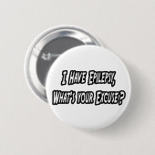Epilepsy... uw excuses? ronde button 5,7 cm (Voorkant /achterkant)