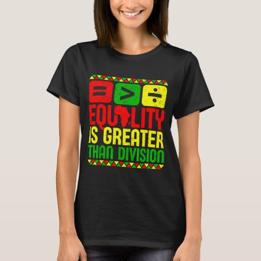 Equality Is Greater Than Di Black History Men Wome T-shirt (Voorkant)