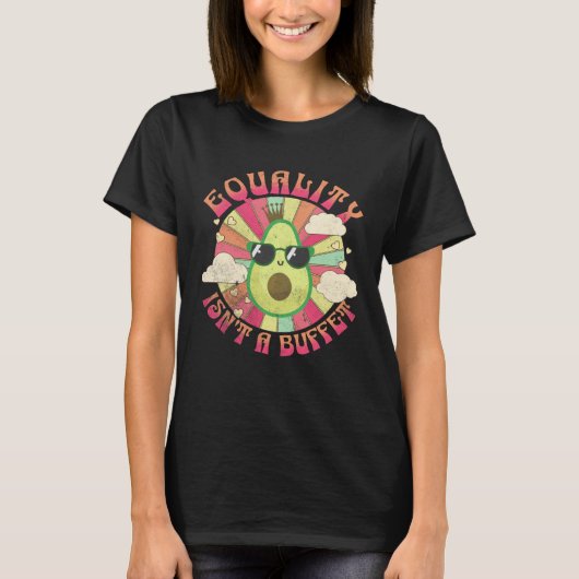 Equality Isn t A Buffet  Avocados Groovy Equal Rig T-shirt (Voorkant)