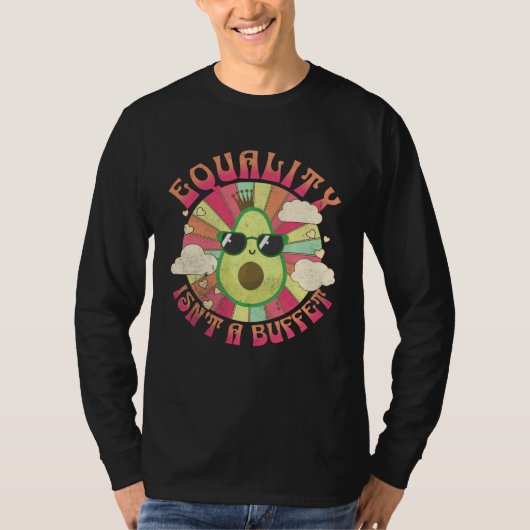 Equality Isn t A Buffet  Avocados Groovy Equal Rig T-shirt (Voorkant)