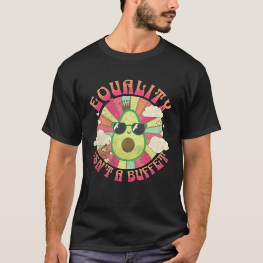 Equality Isn t A Buffet  Avocados Groovy Equal Rig T-shirt (Voorkant)
