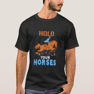 Equestrian Gift Houd uw Geweldige paarden vast T-shirt