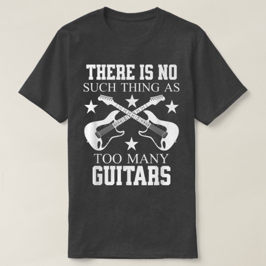 ER BESTAAT GEEN ZODANIGE DINGEN ALS TE VEEL GUITAR T-SHIRT (Design voorkant)