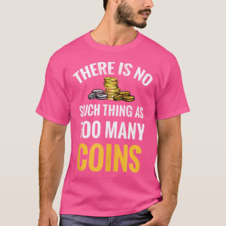 Er bestaat niet zoiets als te veel munten die NU v T-shirt