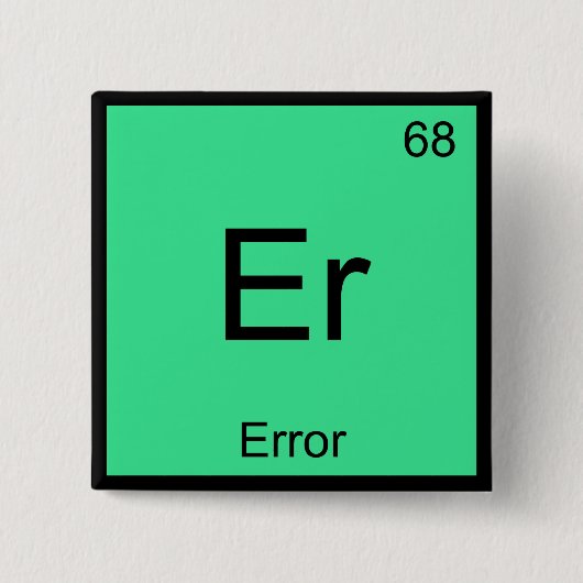 Er - Error Funny Chemistry Element Symbol T-shirt Vierkante Button 5,1 Cm (Voorkant)