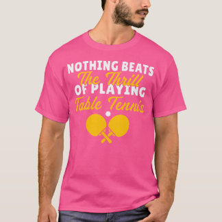 Er gaat niets boven het spelen van tafeltennis t-shirt