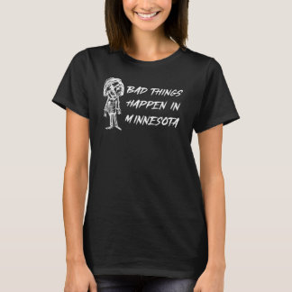Er gebeuren slechte dingen in de Minnesota Hallowe T-shirt