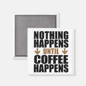 Er gebeurt niets totdat koffie grappig is magneet (Voorkant / Achterkant)