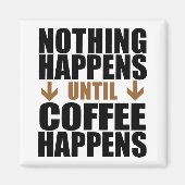 Er gebeurt niets totdat koffie grappig is magneet (Voorkant)