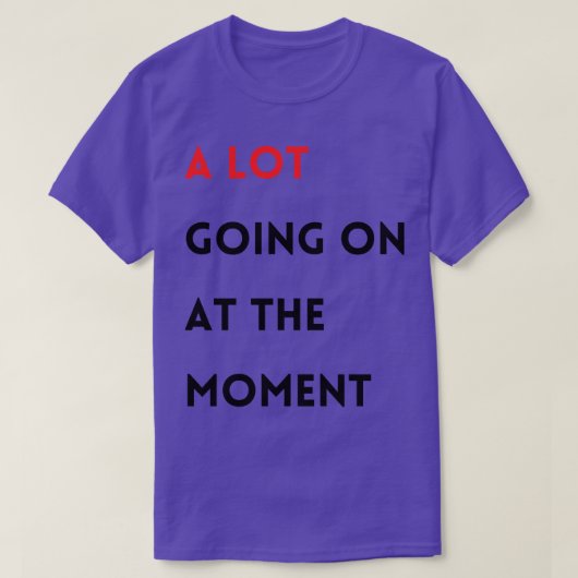 Er gebeurt veel op dit moment t-shirt (Design voorkant)
