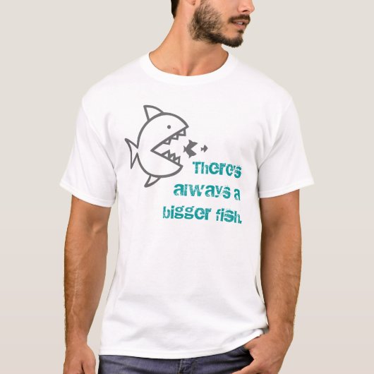 Er is altijd een grotere vis. t-shirt (Voorkant)