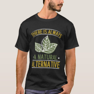 Er is altijd een natuurlijke alternatieve kruideni t-shirt