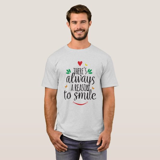 Er is altijd een reden om te glimlachen t-shirt (Voorkant volledig)