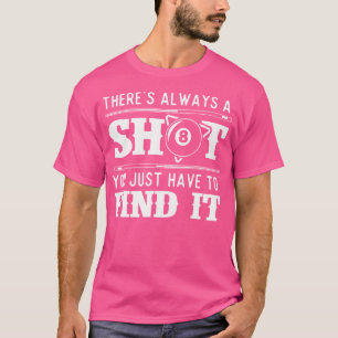 Er is altijd een schot 8 bal pool speler biljart t-shirt