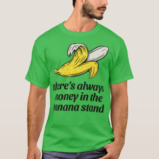Er is altijd geld in de bananenstand t-shirt