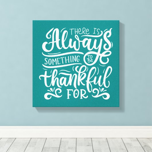 Er is altijd iets om dankbaar te zijn voor canvas afdruk (Insitu (Houten vloer))