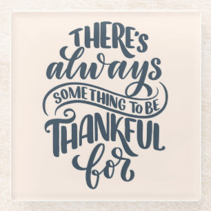 Er is altijd iets om dankbaar te zijn voor glazen onderzetter