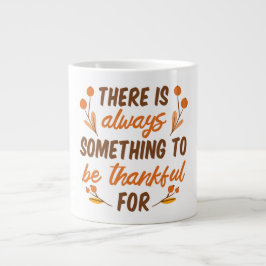 Er Is Altijd Iets Om Dankbaar Voor Te Zijn-Dank Grote Koffiekop