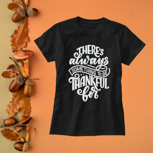 Er is altijd iets om dankbaar voor te zijn t-shirt