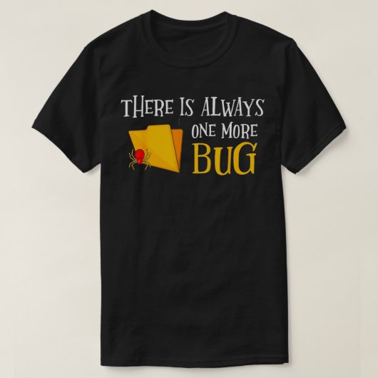 Er is altijd nog een bug QA Engineer Tester T-shirt (Design voorkant)