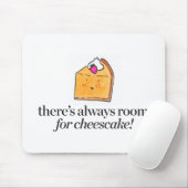 Er is altijd ruimte voor Cheesecake Muismat (Met muis)