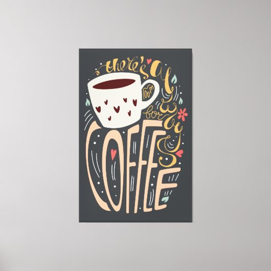 Er is altijd ruimte voor koffie canvas afdruk (Voorkant)