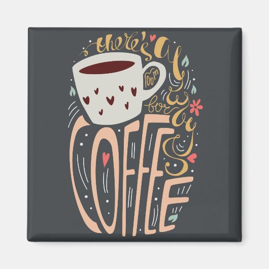 Er is altijd ruimte voor koffie magneet (Voorkant)