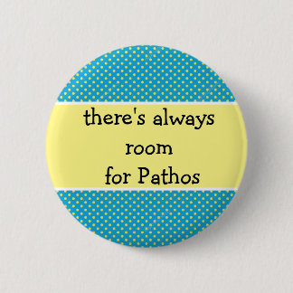 Er is altijd ruimte voor Pathos, emoties Ronde Button 5,7 Cm