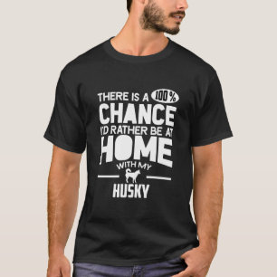Er is een 100 kans die ik liever thuis heb met M T-shirt