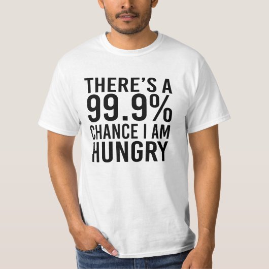 Er is een 99,9% kans dat ik honger heb t-shirt (Voorkant)