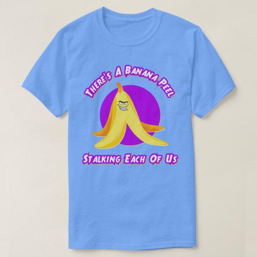 Er is een bananenschil die ons allemaal stalkt t-shirt (Design voorkant)
