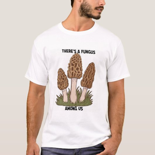 Er is een Fungus Among Us grappig T-shirt (Voorkant)