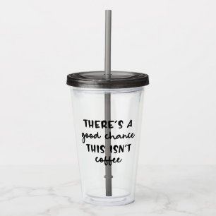 Er is een goede kans dat dit geen koffie grappig i acryl drinkbeker