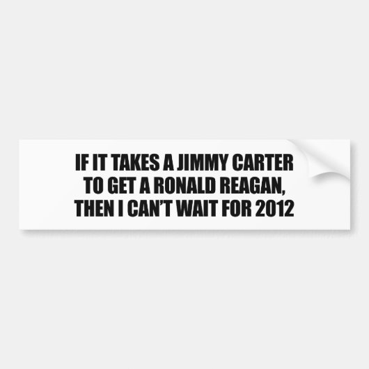 Er is een Jimmy Carter nodig om een Reagan te hale Bumpersticker (Voorkant)
