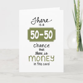 Er is een Kans 50-50 daar is Geld in deze Kaart