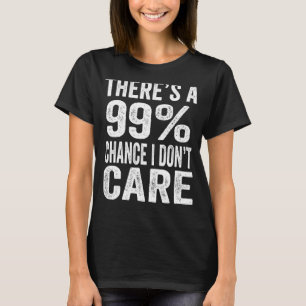 Er is een kans van 99 dat het me niet kan schelen t-shirt