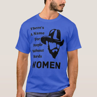 Er is een naam voor mensen zonder baarden vrouwen t-shirt