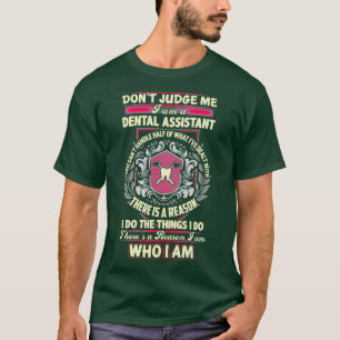Er is een reden waarom ik een tandheelkundige assi t-shirt