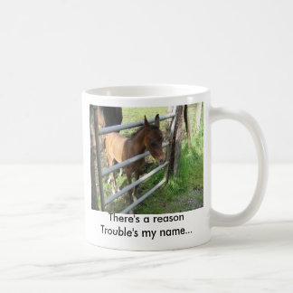 Er is een reden waarom Trouble mijn naam is... Koffiemok
