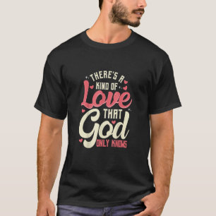 Er is een soort liefde die God alleen kent voor Ch T-shirt