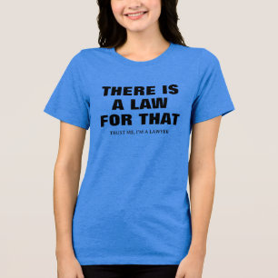 Er is een wet voor. Geloof me, ik ben een advocaat Tri-Blend Shirt