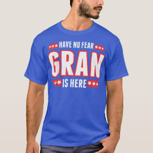 Er is geen angst dat Gran er is T-shirt