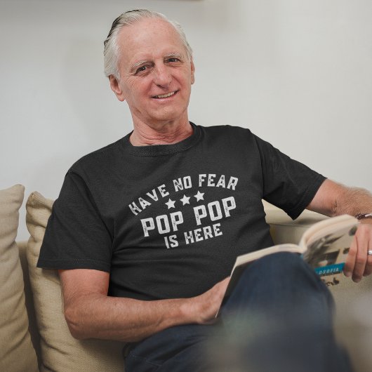 Er is geen angst voor Pop Pop. T-shirt