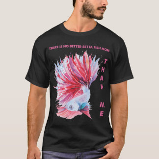 Er is geen betere Betta-vismoeder dan ik T-shirt