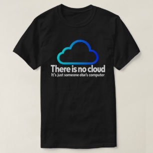 Er Is Geen Cloud Tech Humor Iemand Anders Computer T-shirt