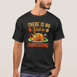 Er is geen dieet in de Thanksgiving Turkije dag T-shirt