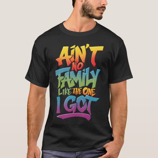 Er is geen familie zoals die ik heb t-shirt (Voorkant)