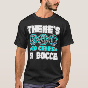 Er is geen gehuil in Bocce Boule Boccia Petanque T-shirt