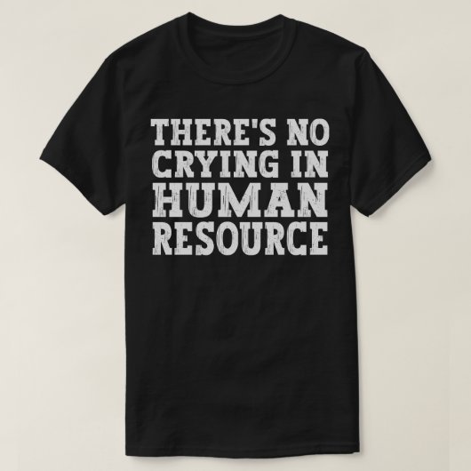 Er is geen gehuil in HR human resource grappige hu T-shirt (Design voorkant)
